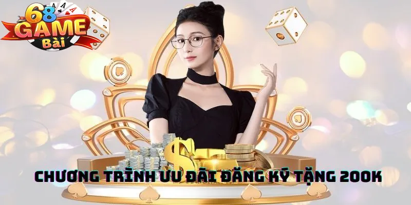 Chương trình ưu đãi đăng ký tặng 200k tại 68 game bài