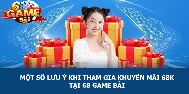 Khuyến mãi 68k một số lưu ý quan trọng khi tham gia chương trình khuyến mãi 68k